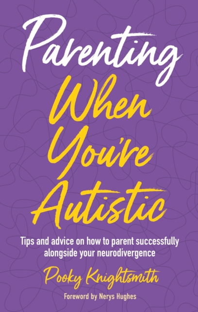 Image for Parenting When You're Autistic : Tips and advice on how to parent successfully alongside your neurodivergence