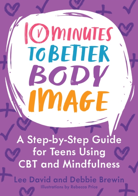 Image for 10 Minutes to Better Body Image : A Step-by Step Guide for Teens Using CBT and Mindfulness