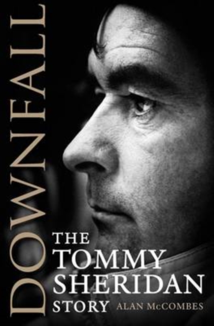 Image for Downfall : The Tommy Sheridan Story