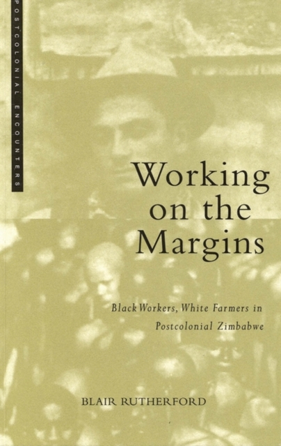 Image for Working on the Margins : Black Workers, White Farmers in Postcolonial Zimbabwe