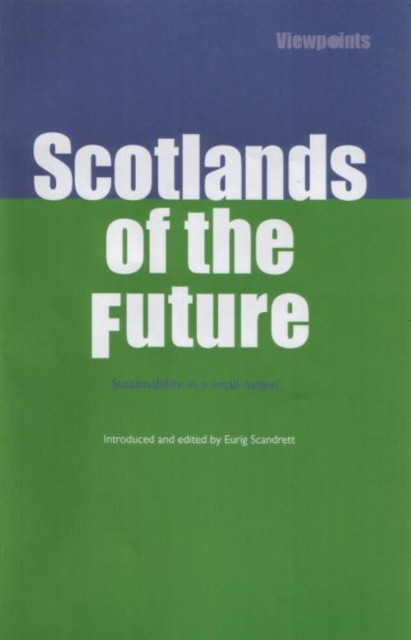 Image for Scotlands of the Future : Sustainability in a Small Nation