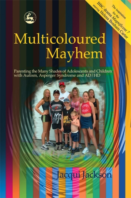 Image for Multicoloured Mayhem : Parenting the Many Shades of Adolescents and Children with Autism, Asperger Syndrome and Ad/Hd