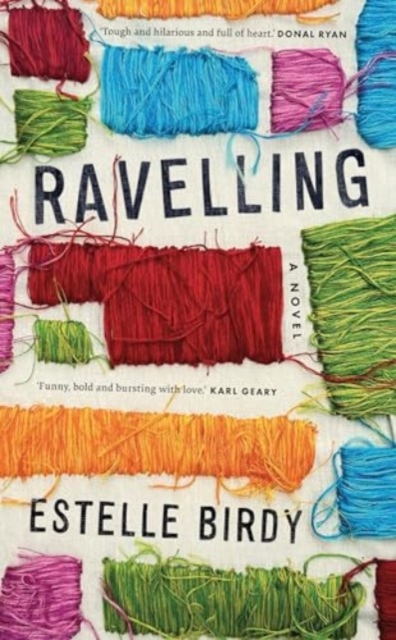 Image for Ravelling : ‘A glorious novel, tough and hilarious and full of heart’