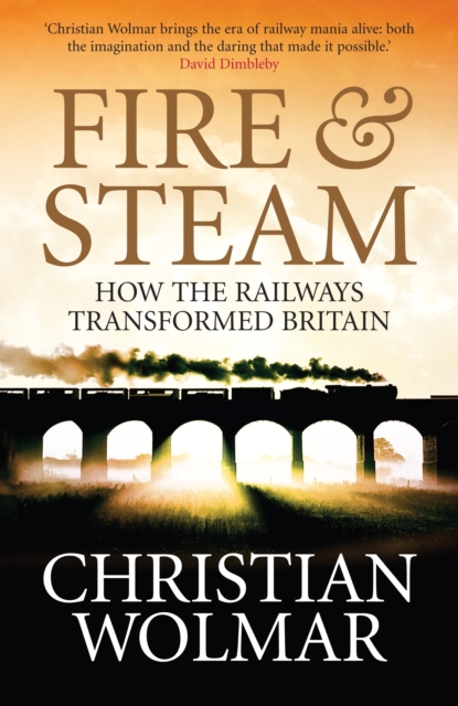 Image for Fire and Steam : A New History of the Railways in Britain