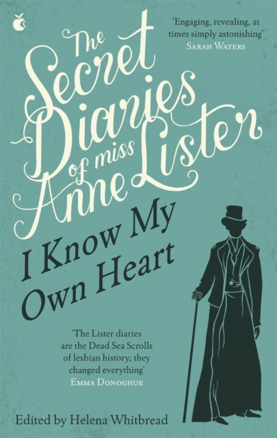 Image for The Secret Diaries Of Miss Anne Lister: Vol. 1 : I Know My Own Heart: The Inspiration for Gentleman Jack