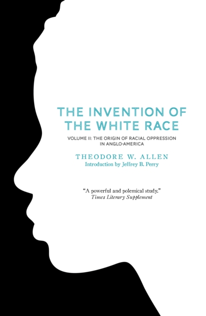 Image for The Invention of the White Race : Origin of Racial Oppression in Anglo-America