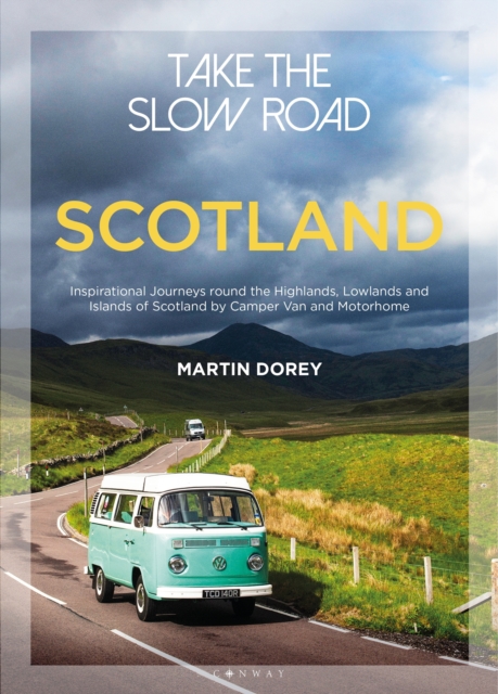 Image for Take the Slow Road: Scotland : Inspirational Journeys Round the Highlands, Lowlands and Islands of Scotland by Camper Van and Motorhome