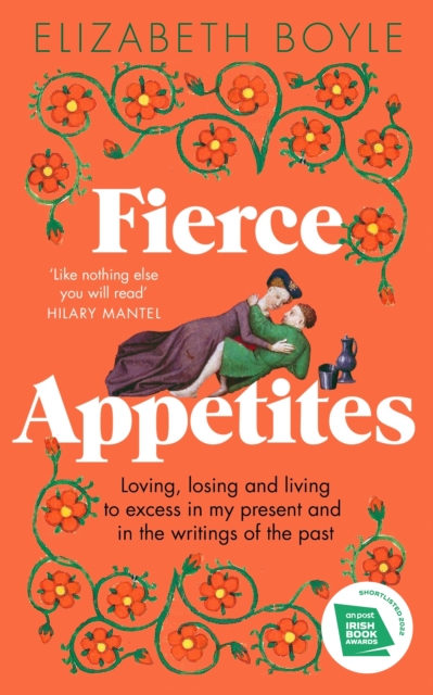 Cover for: Fierce Appetites : Loving, losing and living to excess in my present and in the writings of the past