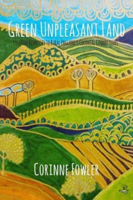 Cover for: Green Unpleasant Land : Creative Responses to Rural England's Colonial Connections
