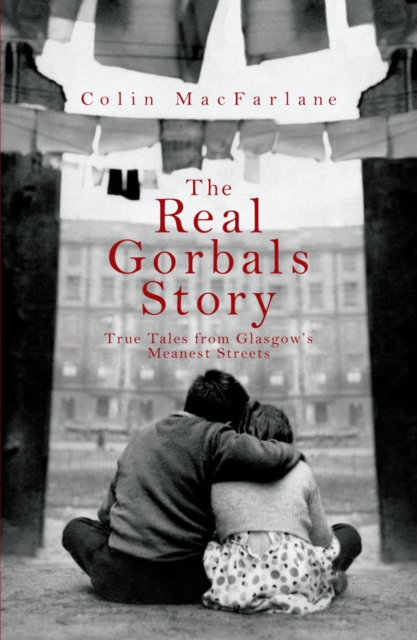 Image for The Real Gorbals Story : True Tales from Glasgow's Meanest Streets