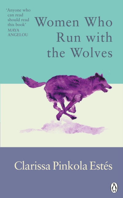 Cover for: Women Who Run With The Wolves : Contacting the Power of the Wild Woman