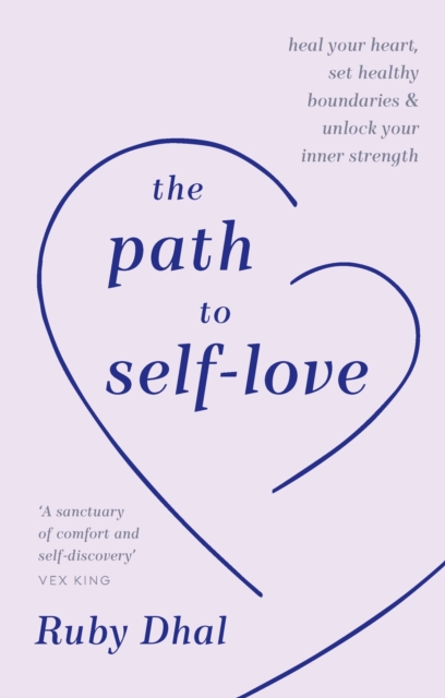 Image for The Path to Self-Love : Heal Your Heart, Set Healthy Boundaries & Unlock Your Inner Strength