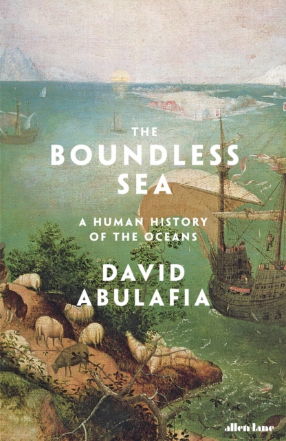 Cover for: The Boundless Sea : A Human History of the Oceans