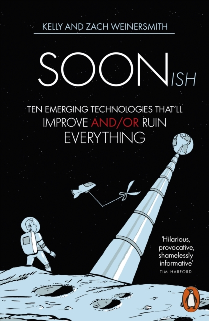 Image for Soonish : Ten Emerging Technologies That Will Improve and/or Ruin Everything