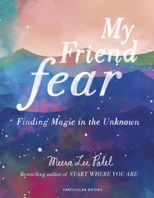 Image for My Friend Fear : Finding Magic in the Unknown