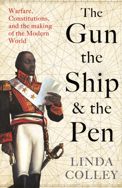 Image for The Gun, the Ship, and the Pen : Warfare, Constitutions and the Making of the Modern World