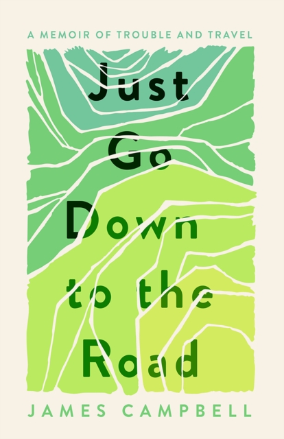 Cover for: Just Go Down to the Road : A Memoir of Trouble and Travel