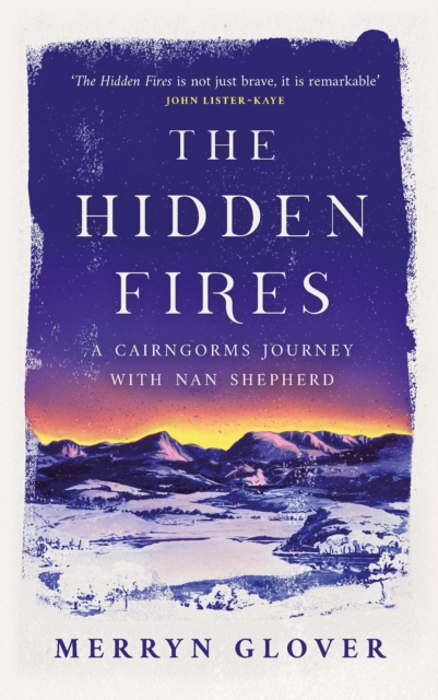 Cover for: The Hidden Fires : A Cairngorms Journey with Nan Shepherd