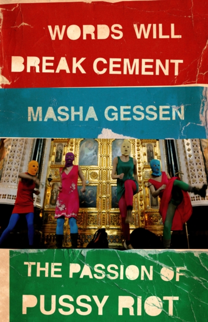 Cover for: Words Will Break Cement : The Passion of Pussy Riot