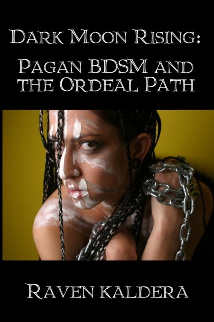 Cover for: Dark Moon Rising: Pagan BDSM & the Ordeal Path