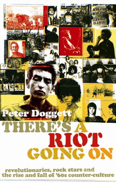 Cover for: There's A Riot Going On : Revolutionaries, Rock Stars, and the Rise and Fall of '60s Counter-Culture