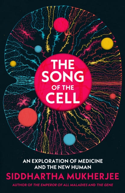 Image for The Song of the Cell : An Exploration of Medicine and the New Human