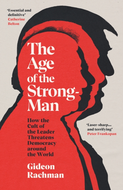 Cover for: The Age of The Strongman : How the Cult of the Leader Threatens Democracy around the World