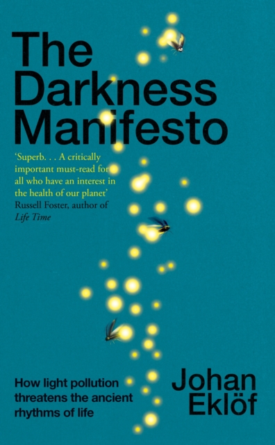 Image for The Darkness Manifesto : How light pollution threatens the ancient rhythms of life
