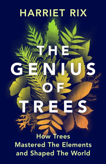 Image for The Genius of Trees : How trees mastered the elements and shaped the world