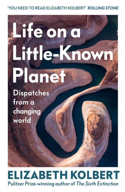 Image for Life on a Little-Known Planet : Dispatches from a Changing World