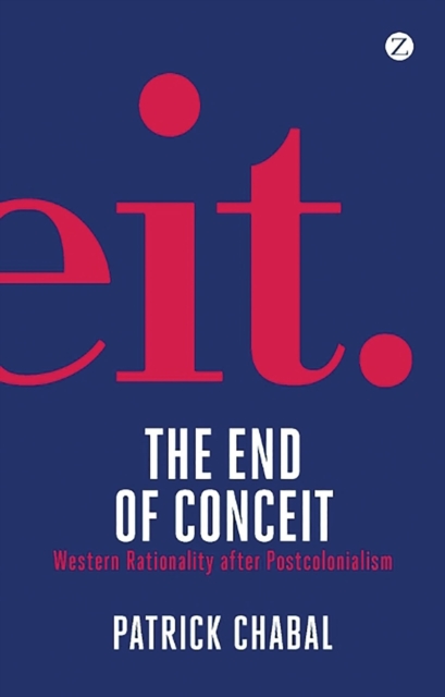 Image for The End of Conceit : Western Rationality after Postcolonialism