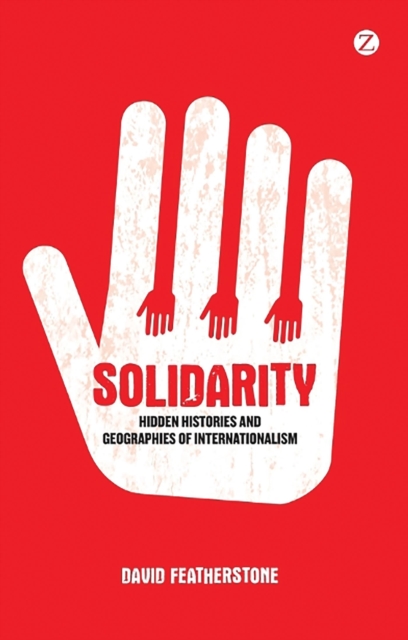 Image for Solidarity : Hidden Histories and Geographies of Internationalism