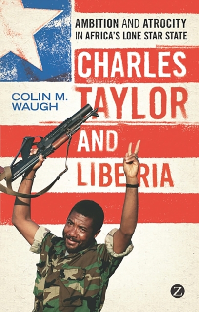 Image for Charles Taylor and Liberia : Ambition and Atrocity in Africa's Lone Star State