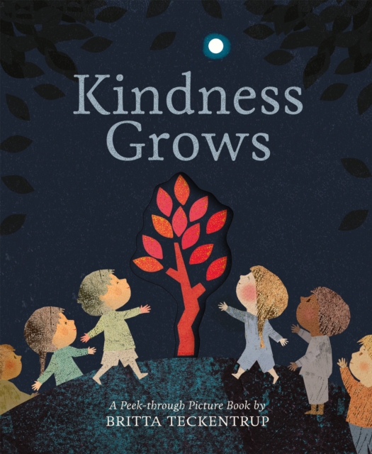 Cover for: Kindness Grows : A Peek-through Picture Book by Britta Teckentrup