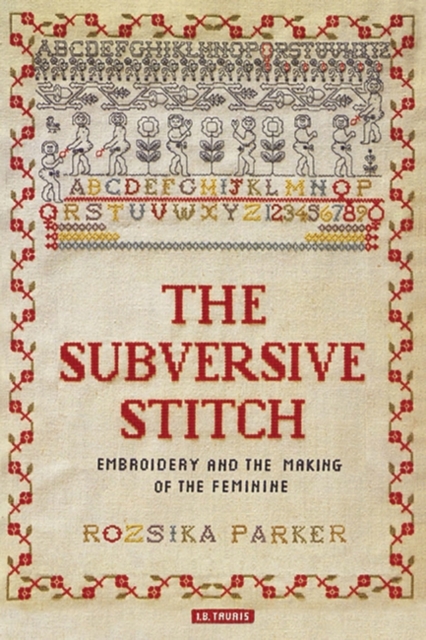 Image for The Subversive Stitch : Embroidery and the Making of the Feminine