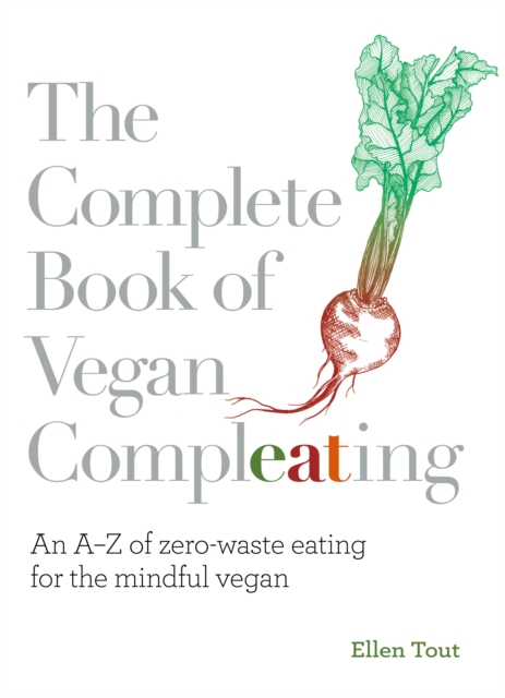 Image for The Complete Book of Vegan Compleating : An A-Z of Zero-Waste Eating For the Mindful Vegan