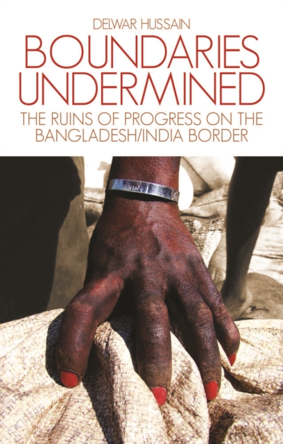 Image for Boundaries Undermined : the Ruins of Progress on the Bangladesh/India Border