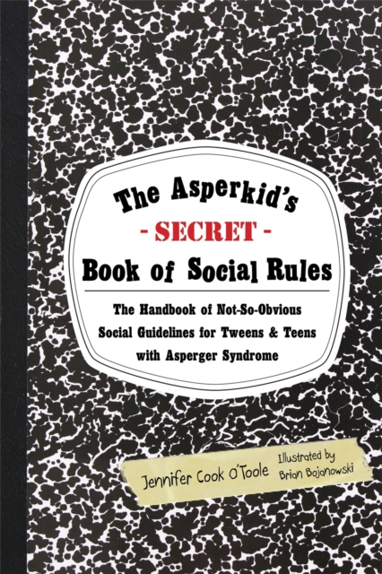 Image for The Asperkid's (Secret) Book of Social Rules : The Handbook of Not-So-Obvious Social Guidelines for Tweens and Teens with Asperger Syndrome