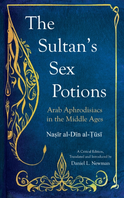 Image for The Sultan's Sex Potions : Arab Aphrodisiacs in the Middle Ages