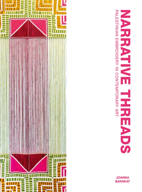 Image for Narrative Threads : Palestinian Embroidery in Contemporary Art
