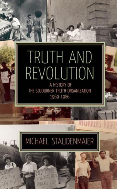 Image for Truth And Revolution : A History of the Sojourner Turth Organization, 1969-1986