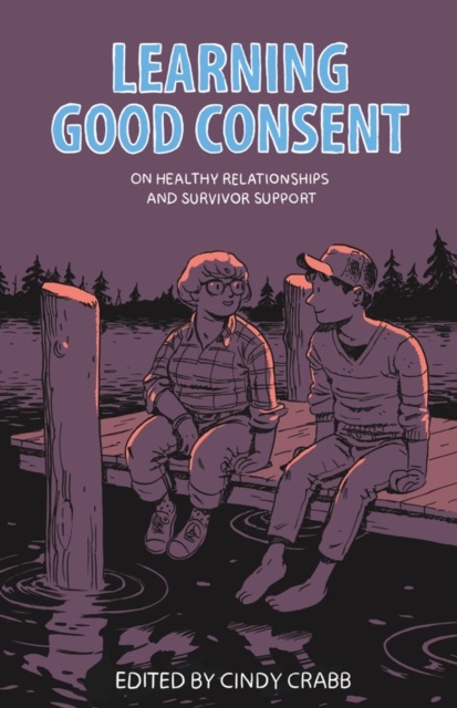 Cover for: Learning Good Consent : On Healthy Relationships and Survivor Support