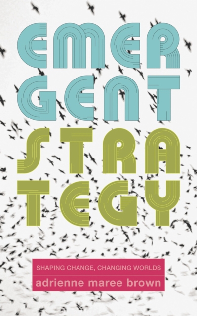 Cover for: Emergent Strategy : Shaping Change, Changing Worlds