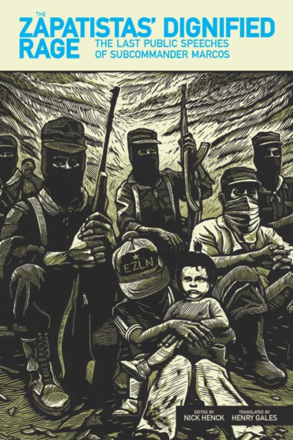 Image for The Zapatistas' Dignified Rage : The Last Public Speeches of Subcommander Marcos