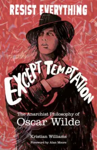Image for Resist Everything Except Temptation : The Anarchist Philosophy of Oscar Wilde