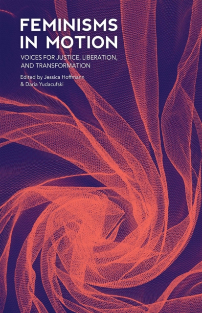 Image for Feminisms in Motion : Voices for Justice, Liberation, and Transformation