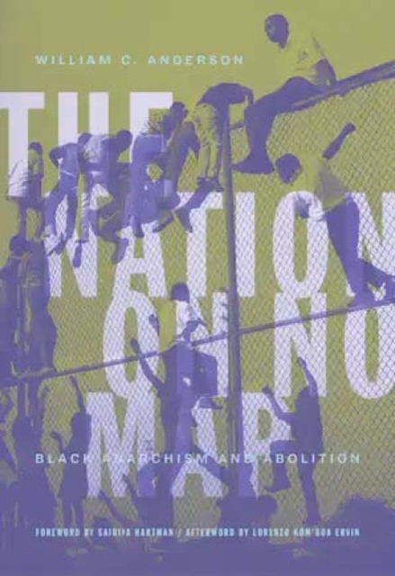 Cover for: The Nation On No Map : Black Anarachism and Abolition