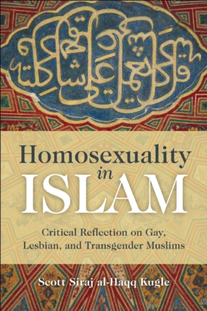 Cover for: Homosexuality in Islam : Critical Reflection on Gay, Lesbian, and Transgender Muslims