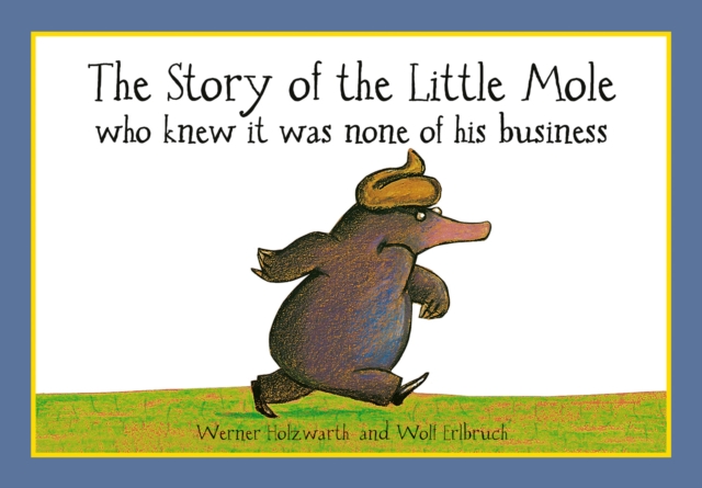 Image for The Story of the Little Mole who knew it was none of his business : 30th anniversary edition