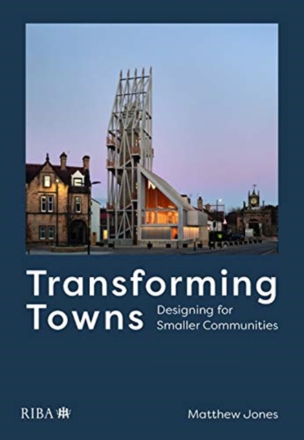 Image for Transforming Towns : Designing for Smaller Communities
